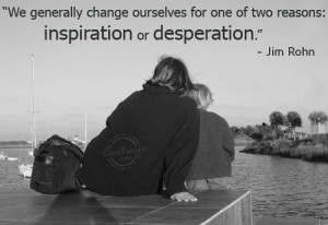 We generally change ourselves for one of two reasons: inspiration or ...
