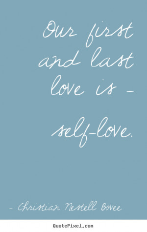 first and last love is - self-love. Christian Nestell Bovee top love ...