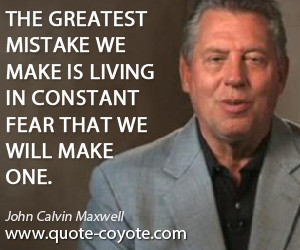 The greatest mistake we make is living in constant fear that we will ...