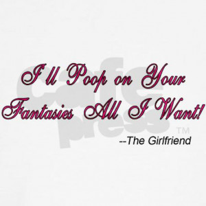 girlfriend_quotes_poop_on_fantasies.jpg?color=BlackWhite&height=460 ...