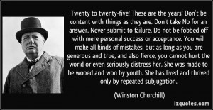 ... lived and thrived only by repeated subjugation. - Winston Churchill
