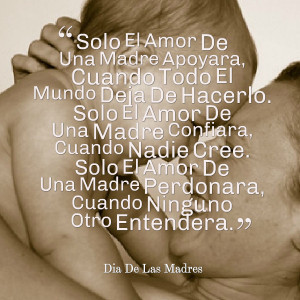 Quotes Picture: solo el amor de una madre apoyara, cuando todo el ...