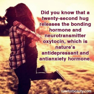 Did you know that a twenty second hug releases the bonding hormone and ...