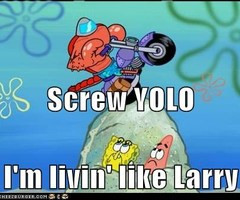 Living Like Larry Spongebob...