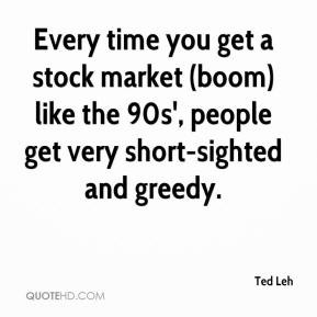... market (boom) like the 90s', people get very short-sighted and greedy