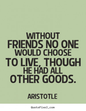 Customize picture quotes about friendship - Without friends no one ...