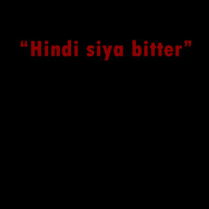 hindi sila bitter.fw Pinoy love quotes Tagalog love quotes for her