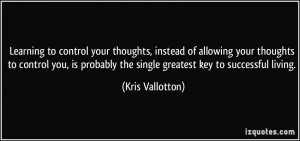 to control your thoughts, instead of allowing your thoughts to control ...