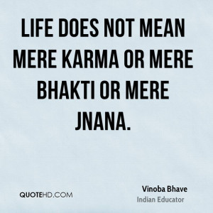 Life does not mean mere karma or mere bhakti or mere jnana.