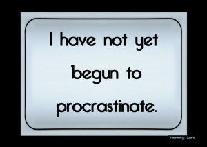 Begun%20to%20procrastinate.png