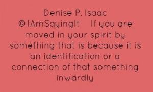 Denise P. Isaac ‏@IAmSayingItIf you are moved in your spirit...