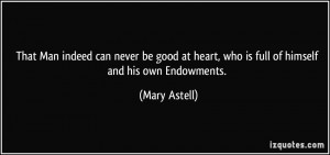 ... at heart, who is full of himself and his own Endowments. - Mary Astell