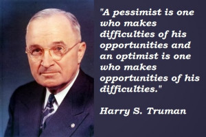 ... is one who makes opportunities of his difficulties. - Harry S. Truman