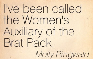 Quote By Molly Ringwald~I’ve been called the Women’s Auxiliary ...