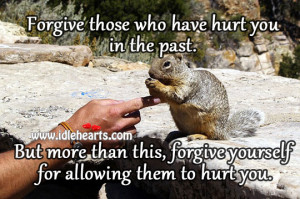 Home » Quotes » Forgive Those Who Have Hurt You In The Past.