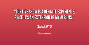 Our live show is a definite experience, since it's an extension of my ...