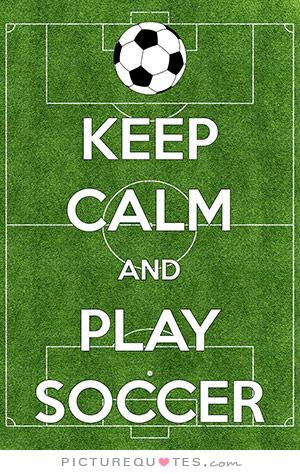 Keep calm and play soccer Picture Quote #1
