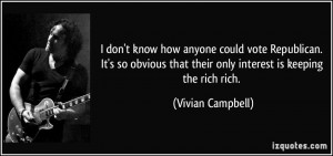 that their only interest is keeping the rich rich Vivian Campbell