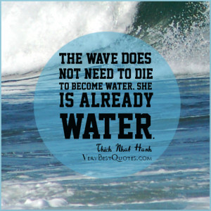The wave does not need to die to become water (Spiritual Quotes)