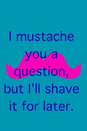... Quotes, Brother Favorite, Mustache Quotes, Mustache Stuff, Mustache