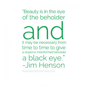 Beauty is inthe eye of the beholder and it may be necessary from time ...