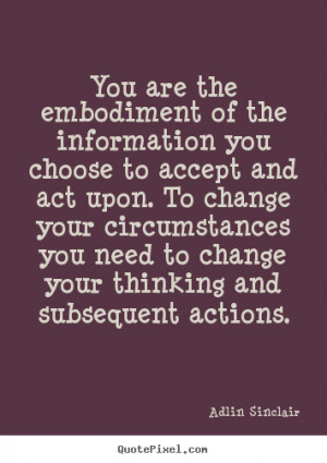 ... quote - You are the embodiment of the information you choose to accept