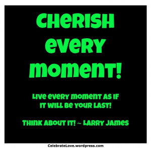 Cherish is the word of the day!