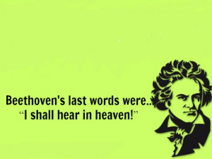 Well said Beethoven, well said...
