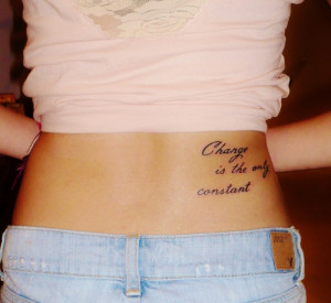 Change Is The Only Constant Quote Tattoo On Lowerback