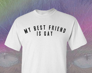 My best friend is gay shirt funny t shirt pride gay lady gaga hipster ...