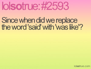 Since when did we replace the word 'said' with 'was like'?