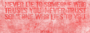Dexter Quotes Never Lie Facebook Cover