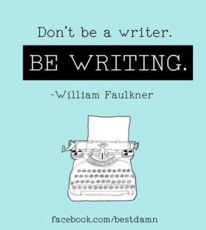 ... Writers Writing, William Faulkner, Williams Faulkner, Writing Quotes