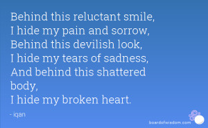 Behind this reluctant smile, I hide my pain and sorrow, Behind this ...