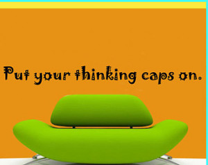 Put your thinking caps on - Vinyl W all Decal - Wall Quotes - Vinyl ...