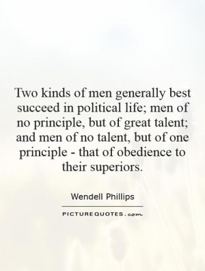 ... great talent; and men of no talent, but of one principle - that of