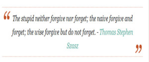 have heard the phrase forgive and forget. But please don't fool ...