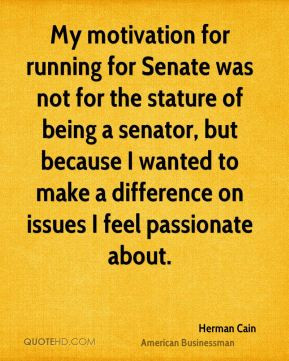 for running for Senate was not for the stature of being a senator ...