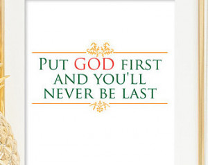 Christian Quote Put God first and y ou'll never be last Quote Print ...
