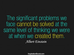 ... level of thinking we were at when we created them. - Albert Einstein