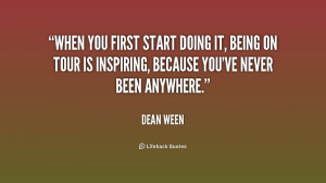 When you first start doing it, being on tour is inspiring, because you ...