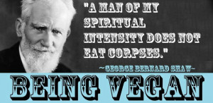 George Bernard Shaw quote about eating corpses! Be vegetarian / vegan ...
