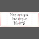 funny quote mom loves you but funny quote mom loves you but i am her ...