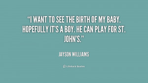 quote-Jayson-Williams-i-want-to-see-the-birth-of-214784.png