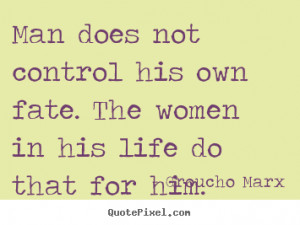 Quote about life - Man does not control his own fate. the women in his ...