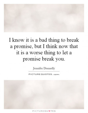 ... that it is a worse thing to let a promise break you. Picture Quote #1