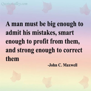 Man Must Be Big Enough To Admit His Mistakes, Smart Enough To Profit ...