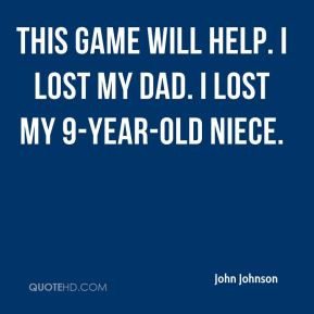 ... - This game will help. I lost my dad. I lost my 9-year-old niece