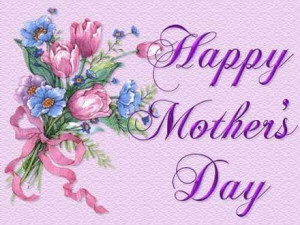 Happy Mother’s Day to ALL Mothers of the World!