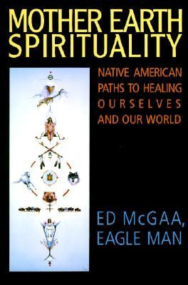 ... Spirituality: Native American Paths to Healing Ourselves and Our World